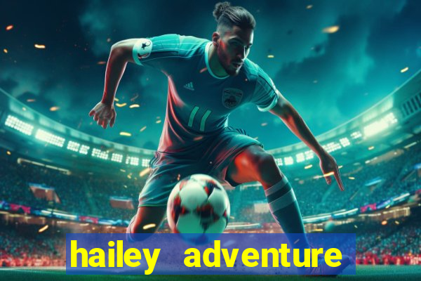 hailey adventure mod apk unlimited money